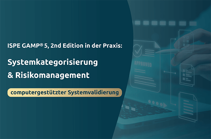 ISPE GAMP® 5, 2nd Edition in der Praxis: Systemkategorisierung & Risikomanagement computergestützter Systemvalidierung