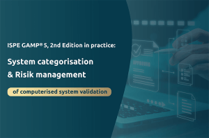ISPE GAMP®5, 2nd Edition in practice: System categorisation & Risk management of computerised system validation