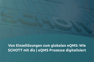 Von Einzellösungen zum globalen eQMS: Wie SCHOTT mit dls | eQMS Prozesse digitalisiert