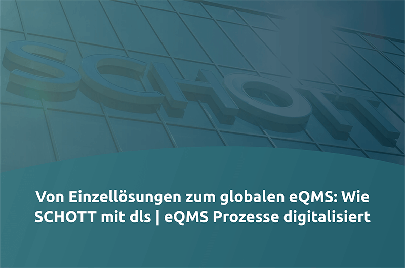 Von Einzellösungen zum globalen eQMS: Wie SCHOTT mit dls | eQMS Prozesse digitalisiert