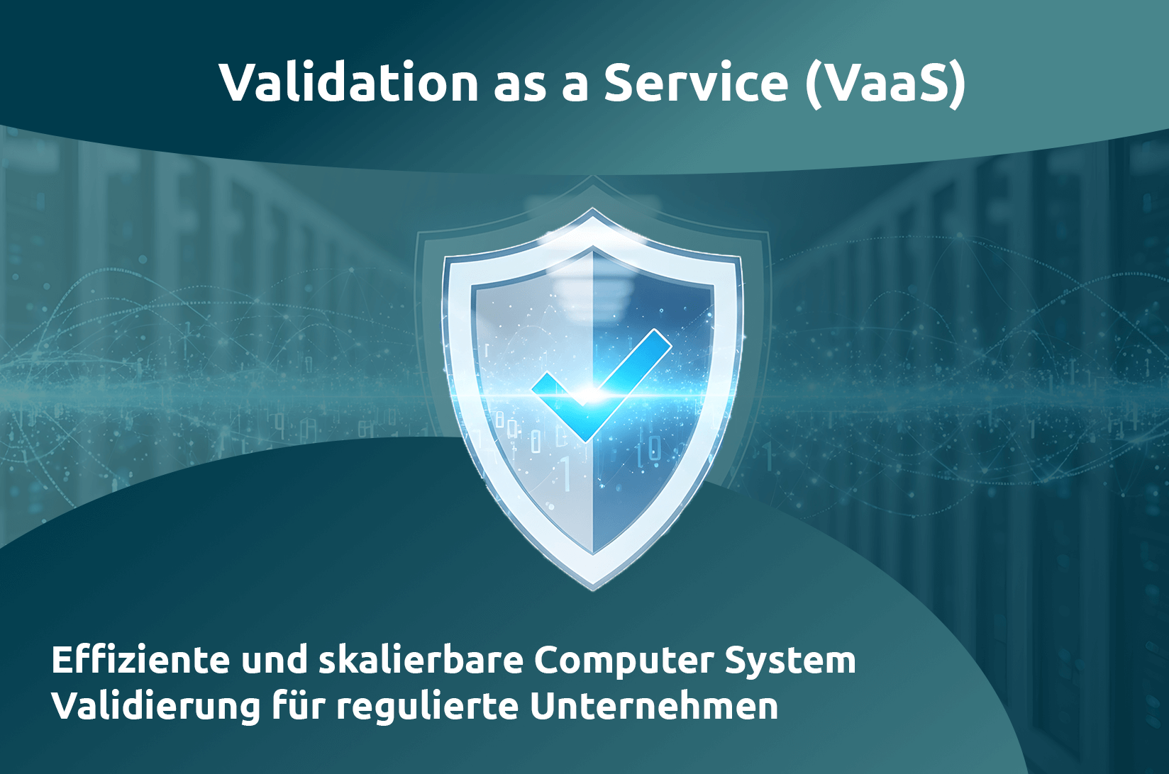 Validation as a Service (VaaS) Effiziente und skalierbare Computer System Validierung für regulierte Unternehmen