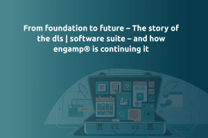 From foundation to future – The story of the dls | software suite and engamp®