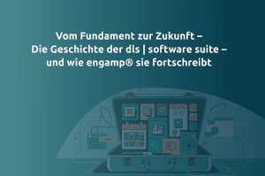 Vom Fundament zur Zukunft - Die Geschichte der dls software suite und engamp