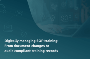 Digitally managing SOP training From document changes to audit-compliant training records