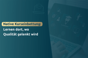 Native Kurseinbettung Lernen dort, wo Qualität gelenkt wird