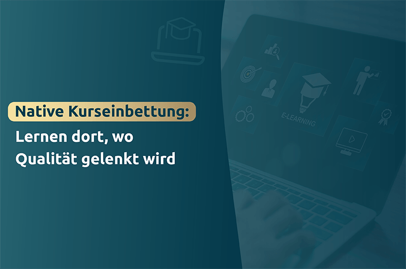 Native Kurseinbettung Lernen dort, wo Qualität gelenkt wird