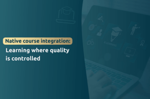 Native course integration Learning where quality is controlled