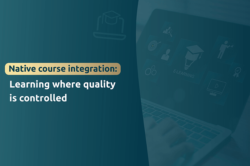 Native course integration Learning where quality is controlled
