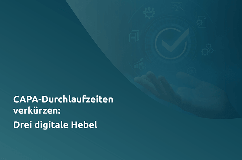 CAPA-Durchlaufzeiten verkürzen: Drei digitale Hebel