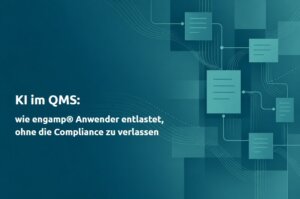 KI im QMS: wie engamp® Anwender entlastet, ohne die Compliance zu verlassen